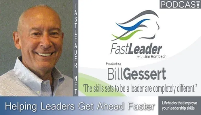 The skills sets to be a leader are completely different | Bill Gessert