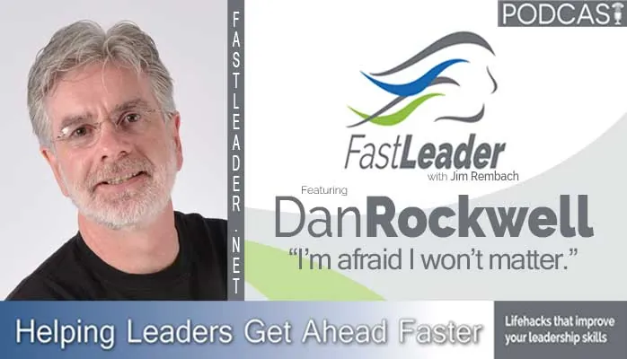I’m afraid I won’t matter | Dan Rockwell