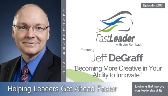 Becoming More Creative in Your Ability to Innovate | Jeff DeGraff