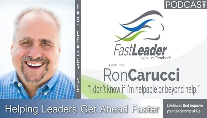 I don’t know if I’m helpable or beyond help | Ron Carucci