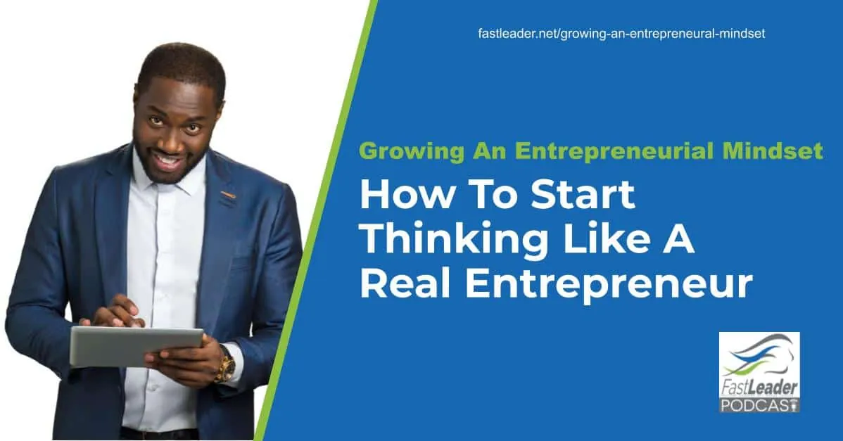 Growing An Entrepreneurial Mindset: How To Start Thinking Like A Real Entrepreneur