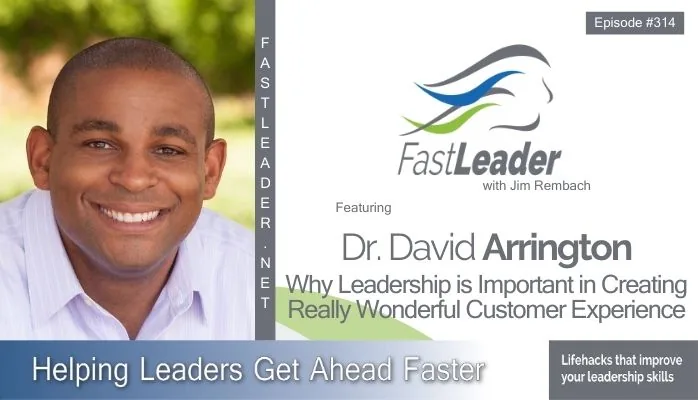 Why Leadership is Important in Creating Wonderful Customer Experiences | Dr. David Arrington